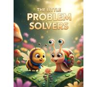The Little Problem Solvers: A Children's Story About Teamwork, Resilience, and Friendship