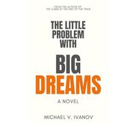The Little Problem With Big Dreams: A Novel