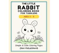 The Little Rabbit Coloring Book for Toddlers Ages 3-5: Simple & Calm Coloring Pages with Big Shapes and Thick Lines