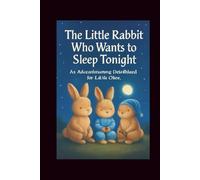 tHE LITTLE RABBIT WHO WANTS TO SLEEP TONIGHT: AN ADVENTURE INTO DREAMLAND FOR LITTLE ONES