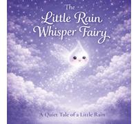The Little Rain Whisper Fairy : A Quiet Tale of a Little Rain