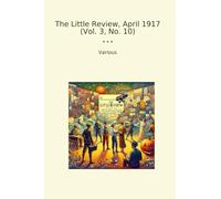 The Little Review, April 1917 (Vol. 3, No. 10)