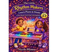 The Little Rhythm Makers: Learn Piano and Music: A Fun Music Learning Coloring Book