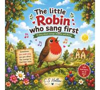 The Little Robin Who Sang First: A Heartwarming Story About Courage, Kindness and Finding Your Voice