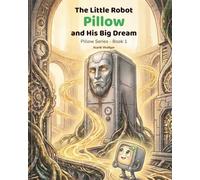 The Little Robot Pillow and His Big Dream: 1