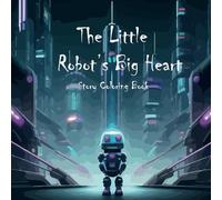 The Little Robot’s Big Heart: Story Coloring Book