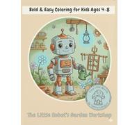 The Little Robot’s Garden Workshop: Bold & Easy Coloring Book for Kids Ages 4-8 50+ Pages