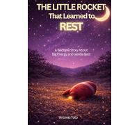 The Little Rocket That Learned to Rest: A Bedtime Story About Big Energy and Gentle Rest
