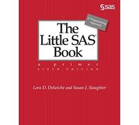 The Little SAS Book: A Primer, Sixth Edition by Delwiche, Lora D.
