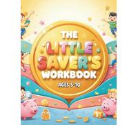 The Little Saver’s Workbook: money saving workbook for kids Ages 5-10