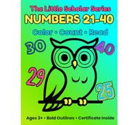 The Little Scholar Series: Numbers 21-40: A Fun Color, Count & Read Activity Book for Ages 3-5 | Learn Numbers 21-40 with Coloring, Phonics & Hidden Number Games