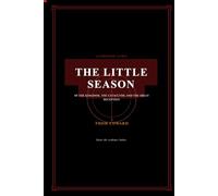THE LITTLE SEASON: A FORENSIC AUDIT OF THE KINGDOM, THE CATACLYSM, AND THE GREAT DECEPTION