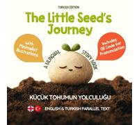 The Little Seed’s Journey: A Bilingual English-Turkish Picture Book for Kids with Parallel Text and QR Code for Pronunciation