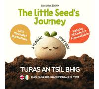 The Little Seed’s Journey (Irish Gaelic Edition): A Bilingual English-Irish Gaelic Picture Book for Kids with Parallel Text and QR Code for Pronunciation