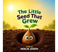 The Little Seed That Grew: A Heartwarming Story About Patience and Growth