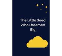 The Little Seed Who Dreamed Big: Sweet Dreams & Gentle Tales for Ages 4-8 (7.6" x 9.5"),The Little Seed Who Dreamed Big.