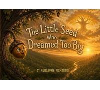 The Little Seed Who Dreamed Too Big