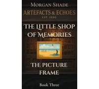 The Little Shop of Memories: The Picture Frame: Book Three in the Artefacts & Echoes series - where every object holds a memory, and every memory has a voice.