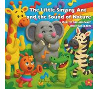 The Little Singing Ant and the Sound of Nature: A story to sing and dance with your heart!