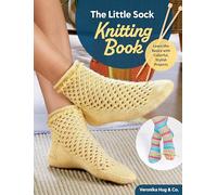 The Little Sock Knitting Book: Learn the Basics With Colorful, Stylish Projects