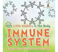 The Little Soldiers in the Body - Immune System - Biology Book for K (Tascabile)