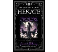 The Little Spell Book of Hekate: Spells and Rituals to Clear Your Path