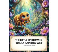 The Little Spider Who Built a Rainbow Web: A Magical Tale of Courage and Color