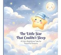 The Little Star That Couldn't Sleep: A Calm Nighttime Tale for Peaceful Dreams