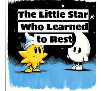 The Little Star That Learned to Rest: A Gentle Bedtime Story for Kids About Sleep, Routines, and Self-Care