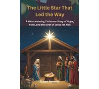 The Little Star That Led the Way: A Heartwarming Christmas Story of Hope, Faith, and the Birth of Jesus for Kids