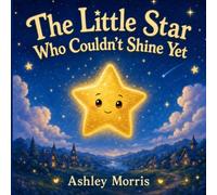 The Little Star Who Couldn't Shine Yet