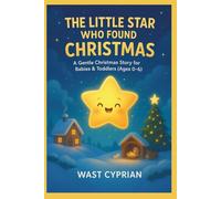 The Little Star Who Found Christmas: A Christmas Story for Ages 0-6