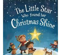 The Little Star Who Found Her Christmas Shine: A Magical Christmas Story About Believing in Yourself Illustrated in Full Premium Color