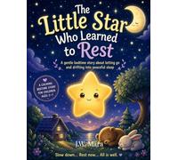 The Little Star Who Learned To Rest: A Gentle Bedtime Story About Letting Go and Drifting into Peaceful Sleep