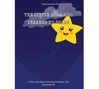 The Little Star Who Learned To Share: A Fairy Tale About Sharing, Kindness, And Friendship