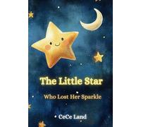 The Little Star Who Lost Her Sparkle: A Cosmic Journey of Friendship and Self-Discovery