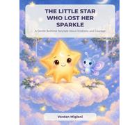 The Little Star Who Lost Her Sparkle: A Gentle Bedtime Fairytale About Kindness and Courage