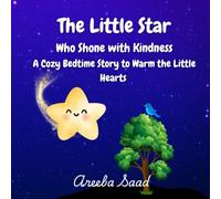 The Little Star Who Shone With Kindness: A Cozy Bedtime Story to Warm the Little Hearts