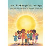 The Little Steps of Courage: Seven Heartwarming Stories for Brave and Curious Kids