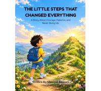 The Little Steps That Changed Everything: A Story About Courage, Patience, and Never Giving Up