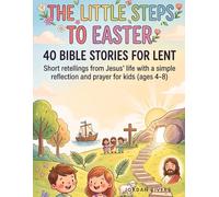 The Little Steps to Easter: 40 Bible Stories for Lent,short retellings from Jesus’ life with a simple reflection and prayer for kids (ages 4-8)