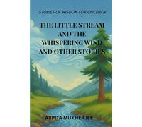 The Little Stream and the Whispering Wind and Other Stories: Stories of Wisdom for Children