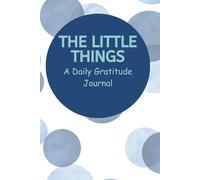 The Little Things: A Daily Gratitude Journal