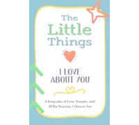 The Little Things I Love About You: A Keepsake of Love, Dreams, and All the Reasons I Choose You
