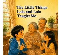 The Little Things Lola and Lolo Taught Me