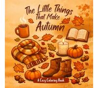 The Little Things That Make Autumn: A Cozy Coloring Book