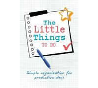 The Little Things To Do: Simple organization for productive days