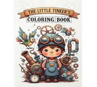 The Little Tinker's Coloring Book: Steampunk Coloring Book with Cute Inventions, Cozy Machines, and Bold Easy-to-Color Pages