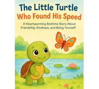 The Little Turtle Who Found His Speed: A Heartwarming Bedtime Story for Kids Ages 3-6 About Friendship, Kindness, and Believing in Yourself