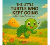 The Little Turtle Who Kept Going: A Story About Perserverance